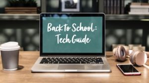 back to school tech Guide